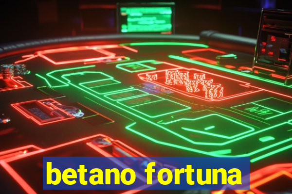 betano fortuna